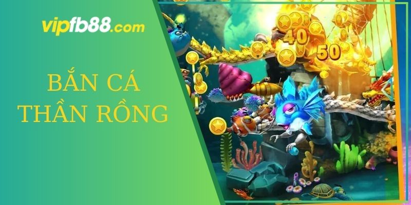 bắn cá thần rồng